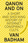 QAnon and On : A Short and Shocking History of Internet Conspiracy Cults - Book