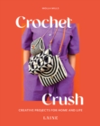 Crochet Crush : Creative Projects for Home and Life - Book