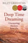 Deep Time Dreaming : Uncovering Ancient Australia - eBook