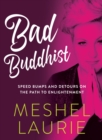 Bad Buddhist : Speed bumps and detours on the path to enlightenment - eBook