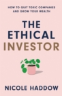 The Ethical Investor : How to Quit Toxic Companies and Grow Your Wealth - eBook