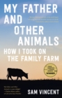 My Father and Other Animals : How I Took on the Family Farm - eBook