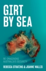 Girt by Sea : Re-Imagining Australia's Security - eBook
