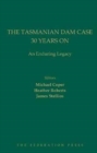 The Tasmanian Dam Case 30 Years on : An Enduring Legacy - Book