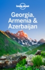 Lonely Planet Georgia, Armenia & Azerbaijan - eBook
