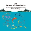 The Salmon of Knowledge : An Irish Folktale Retold and Illustrated by Celina Buckley - Book