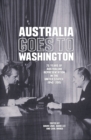 Australia goes to Washington : 75 years of Australian representation in the United States, 1940-2015 - Book