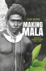 Making Mala : Malaita in the Solomon Islands, 1870s-1930s - Book