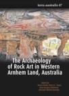 The Archaeology of Rock Art in Western Arnhem Land, Australia (Terra Australis 47) - Book