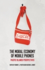 The Moral Economy of Mobile Phones : Pacific Islands Perspectives - Book