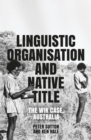 Linguistic Organisation and Native Title : The Wik Case, Australia - Book