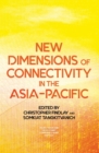 New Dimensions of Connectivity in the Asia-Pacific - Book