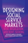 Designing Social Service Markets : Risk, Regulation and Rent-Seeking - Book