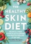 The Healthy Skin Diet : Recipes and 4-week eating plan to support skin health and healing at any age - Book