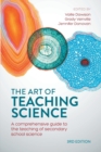 The Art of Teaching Science : A comprehensive guide to the teaching of secondary school science - Book
