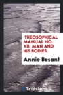 Theosophical Manual No. VII : Man and His Bodies - Book