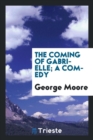The Coming of Gabrielle; A Comedy - Book