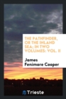 The Pathfinder, or the Inland Sea; In Two Volumes : Vol. II - Book