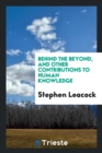 Behind the Beyond, and Other Contributions to Human Knowledge - Book