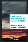 Our Good Neighbors in Soviet Russia - Book