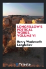 Longfellow's Poetical Works. Volume VI - Book