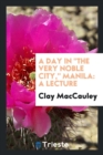 A Day in the Very Noble City, Manila : A Lecture - Book