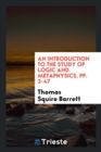 An Introduction to the Study of Logic and Metaphysics, Pp. 2-47 - Book