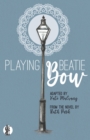 Playing Beatie Bow : adapted by Kate Mulvany from the novel by Ruth Park - Book