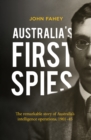 Australia's First Spies : The remarkable story of Australian intelligence operations, 1901-45 - Book