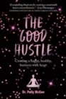 The The Good Hustle : Creating a happy, healthy business with heart Polly McGee - Book