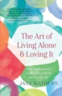The Art of Living Alone and Loving It : Your inspirational toolkit for a whole and happy life - Book
