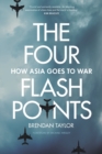 The Four Flashpoints: How Asia Goes to War - Book