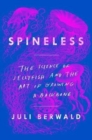 Spineless : The Science of Jellyfish and the Art of Growing a Backbone - Book