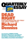Dead Right: How Neoliberalism Ate Itself and What Comes Next: Quarterly Essay 70 - Book