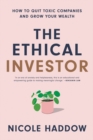 The Ethical Investor: How to Quit Toxic Companies and Grow Your Wealth - Book