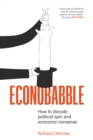 Econobabble : How to Decode Political Spin and Economic Nonsense - Book