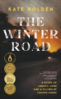 The Winter Road : A Story of Legacy, Land and a Killing at Croppa Creek - Book