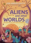 Aliens and Other Worlds : True Tales from Our Solar System and Beyond - Book