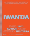 Iwantja : An exuberant new movement in contemporary Indigenous art - Book