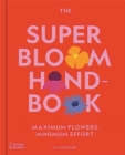 The Super Bloom Handbook : Maximum flowers. Minimum effort. - Book