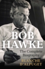 Bob Hawke : The Complete Biography - eBook