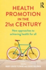 Health Promotion in the 21st Century : New approaches to achieving health for all - Book