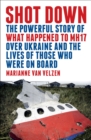 Shot Down : The powerful story of what happened to MH17 over Ukraine and the lives of those who were on board - Book