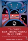 Teaching Einsteinian Physics in Schools : An Essential Guide for Teachers in Training and Practice - Book