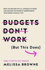 Budgets Don't Work (But This Does) : Drop the one-size fits all approach to money and discover the power of understanding your unique financial type - Book