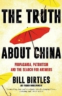 The Truth About China : Propaganda, patriotism and the search for answers - Book