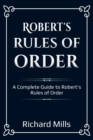 Robert's Rules of Order : A Complete Guide to Robert's Rules of Order - Book