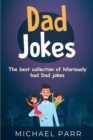 Dad Jokes : The Best Collection of Hilariously Bad Dad Jokes - Book