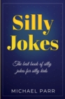 Silly Jokes : The Best Book of Silly Jokes for Silly Kids - Book