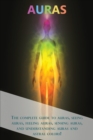 Auras : The complete guide to auras, seeing auras, feeling auras, sensing auras, and understanding auras and astral colors! - Book